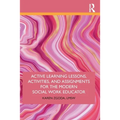 Active Learning Lessons, Activities, and Assignments for the Modern Social Work Educator