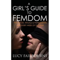 A Girl's Guide to Femdom: Tips, Tricks, Rituals and Punishments for Every Week of the Year