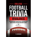 College Football Trivia Rivalries: 300 Questions Focused Solely on College's Most Intense Rivalries and Bowl Games