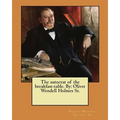 The autocrat of the breakfast-table. By: Oliver Wendell Holmes Sr.