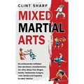 Mixed Martial Arts: Ein umfassender Leitfaden über das Boxen, brasilianisches Jiu-Jitsu, Muay Thai, Ringen, Karate, Taekwondo, Kung Fu, Judo, Sambo un