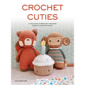 Crochet Cuties: A Collection of Irresistible Amigurumi Friends to Make and Cuddle
