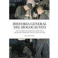 Historia General del Holocausto: Una vista completa sobre el genocidio nazi cometido contra la población judía de Europa desde el lado de las víctimas