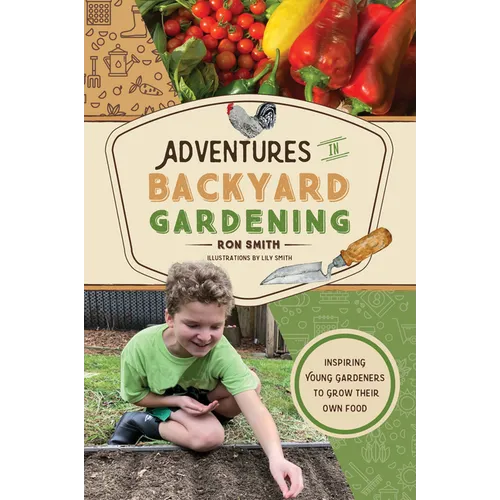 Adventures in Backyard Gardening: Inspiring Young Gardeners to Grow Their Own Food