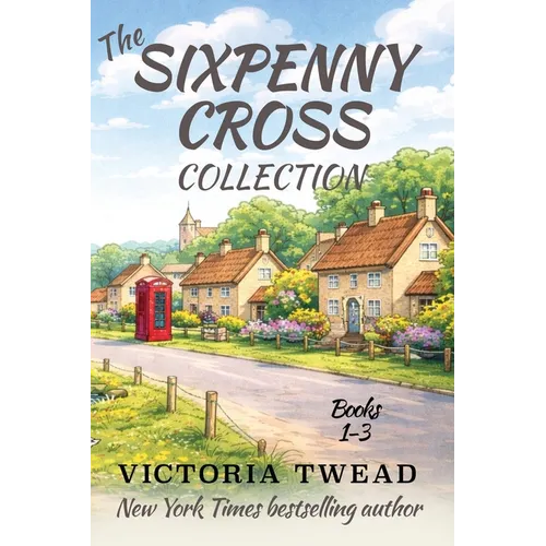 The Sixpenny Cross Collection: Three English village cosy mysteries