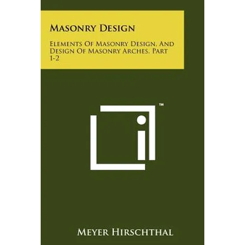 Masonry Design: Elements Of Masonry Design, And Design Of Masonry Arches, Part 1-2