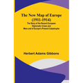 The New Map of Europe (1911-1914); The Story of the Recent European Diplomatic Crises and Wars and of Europe's Present Catastrophe
