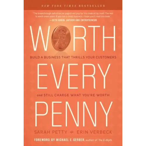 Worth Every Penny: Build a Business That Thrills Your Customers and Still Charge What You're Worth