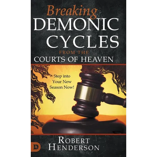 Breaking Demonic Cycles from the Courts of Heaven: Step Into Your New Season Now!