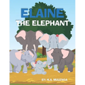Elaine The Elephant: A cute children's book about an elephant family for boys and girls ages 1-3 3-6 7-8 to never give up keep trying