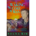 Waking The Core Of Man: The Gateway To Separating Yourself From The Average Man With Dating, Attraction, & Love