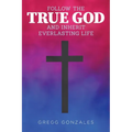 Follow the True God and Inherit Everlasting Life