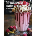 50 French Shake Recipes for Home