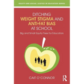 Ditching Weight Stigma and Anti-Fat Bias at School: Big and Small Equity Fixes for Educators
