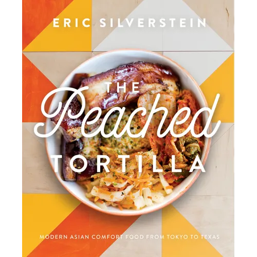 The Peached Tortilla: Modern Asian Comfort Food from Tokyo to Texas