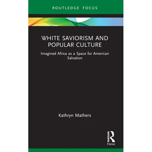 White Saviorism and Popular Culture: Imagined Africa as a Space for American Salvation