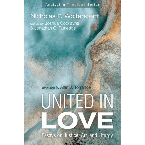 United in Love: Essays on Justice, Art, and Liturgy