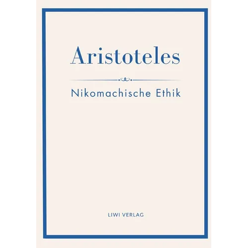 Aristoteles: Nikomachische Ethik. Vollständige Neuausgabe