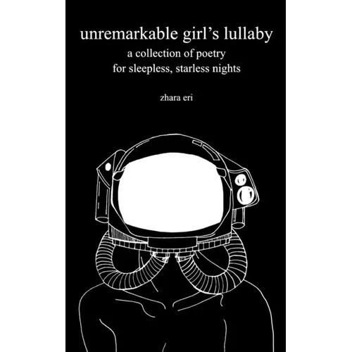 unremarkable girl's lullaby: a collection of poetry for sleepless, starless nights