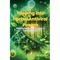 Tapping into Herbal Antiviral Powers: Blending Tradition and Science in Fighting Viruses