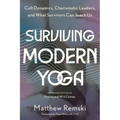 Surviving Modern Yoga: Cult Dynamics, Charismatic Leaders, and What Survivors Can Teach Us