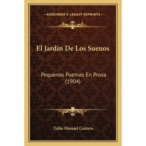 El Jardin De Los Suenos: Pequenos Poemas En Prosa (1904)