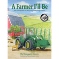 A Farmer I'll Be: and more poems for the young and young-at-heart