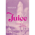 Juice: A History of Female Ejaculation