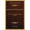 Experiences Of The Great War: Artois, St. Mihiel, Meuse-Argonne (1919)