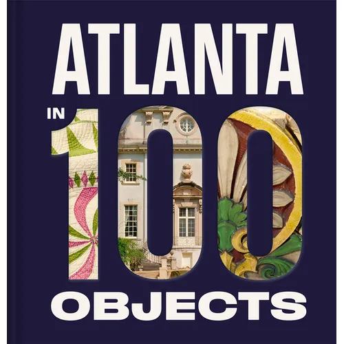 Atlanta in 100 Objects: A Century of Stories