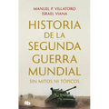 Historia de la Segunda Guerra Mundial Sin Mitos Ni Tópicos / History of World War II Without Myths