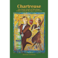 Chartreuse: The Holy Grail of Mixology, with Cocktail Recipes and Lore