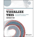 Visualize This: The Flowingdata Guide to Design, Visualization, and Statistics