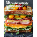 50 Creative Sandwiches for Family Dinners