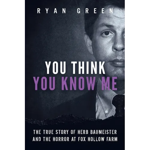 You Think You Know Me: The True Story of Herb Baumeister and the Horror at Fox Hollow Farm