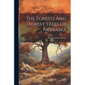 The Forests And Forest Trees Of Nebraska
