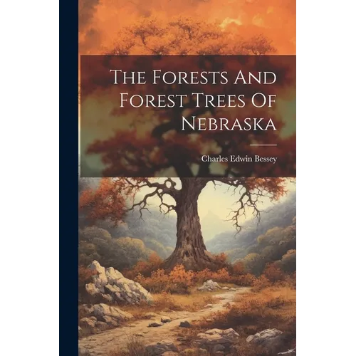 The Forests And Forest Trees Of Nebraska