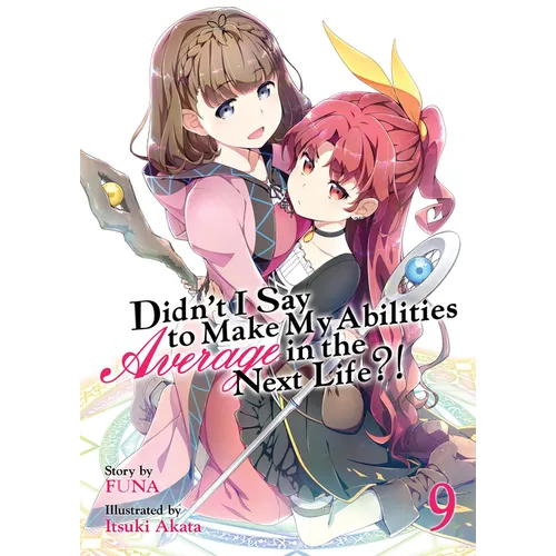 Didn't I Say to Make My Abilities Average in the Next Life?! (Light Novel) Vol. 9