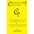 Comment on dit? Come si dice? - Guida pratica all'utilizzo di numerose locuzioni familiari della lingua italiana e francese. Guide pratique pour l'usa
