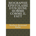 Biographie Epistolaire d'Un Jeune Homme Comme Il Faut