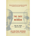 The Face in the Mirror: How We Know Who We Are