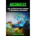 Arcángeles: Rafael, los secretos para atraer la abundancia y el poder sanador de la llama esmeralda