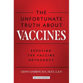 The Unfortunate Truth About Vaccines: Exposing the Vaccine Orthodoxy