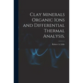 Clay Minerals Organic Ions and Differential Thermal Analysis.