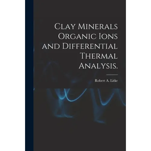 Clay Minerals Organic Ions and Differential Thermal Analysis.
