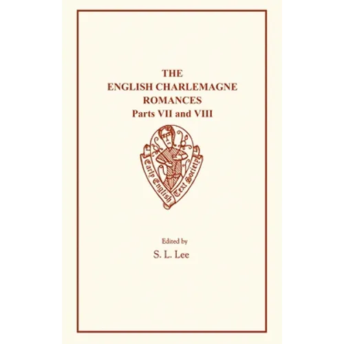 The English Charlemagne Romances VII and VIII: The Boke of Duke Huon of Burdeux