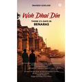 Woh Dhai Din: Those 2 1/2 Days in Benaras