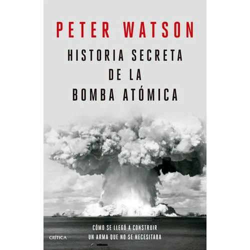 Historia Secreta de la Bomba Atómica: Cómo Se Llegó a Construir Un Arma Que No Se Necesitaba / Fallout