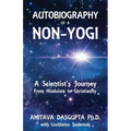 Autobiography of a Non-Yogi: A Scientist's Journey From Hinduism to Christianity