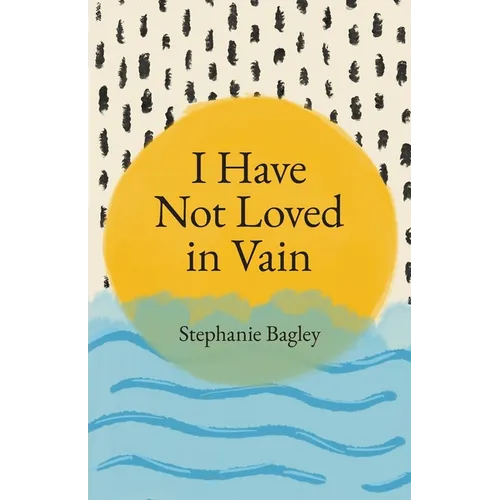 I Have Not Loved in Vain